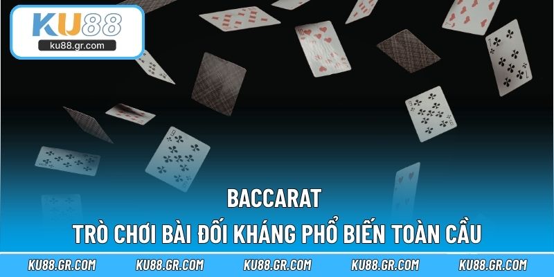 Baccarat – Trò Chơi Bài Đối Kháng Phổ Biến Toàn Cầu