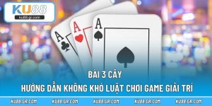 Bài 3 Cây - Hướng Dẫn Không Khó Luật Chơi Game Giải Trí