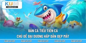 Bắn Cá Tiểu Tiên Cá – Chủ Đề Đại Dương Hấp Dẫn Đẹp Mắt