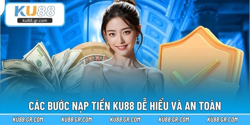 Các bước nạp tiền KU88 dễ hiểu và an toàn