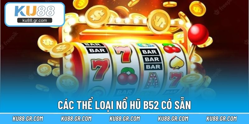 Các thể loại nổ hũ B52 có sẵn