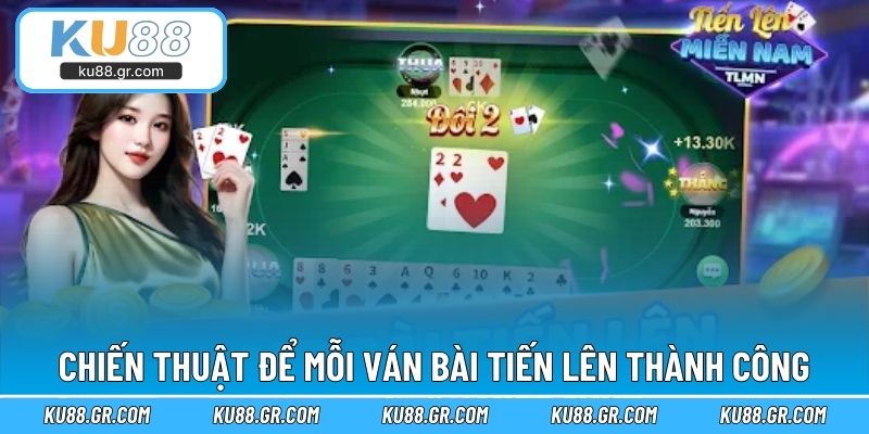 Chiến thuật để mỗi ván bài tiến lên thành công