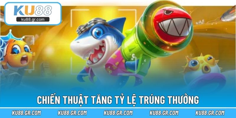 Chiến thuật tăng tỷ lệ trúng thưởng