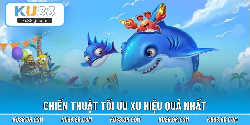 Chiến thuật tối ưu xu hiệu quả nhất