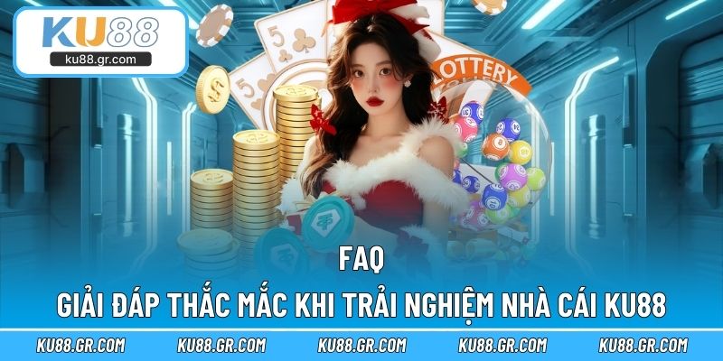 FAQ, giải đáp thắc mắc khi trải nghiệm nhà cái KU88