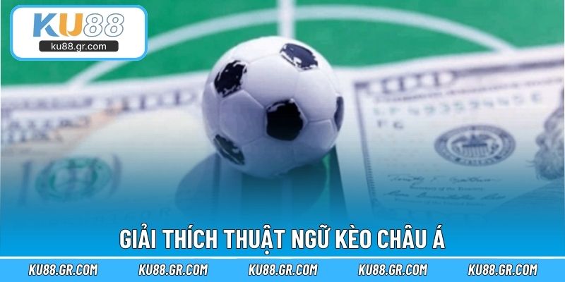 Giải thích thuật ngữ kèo Châu Á