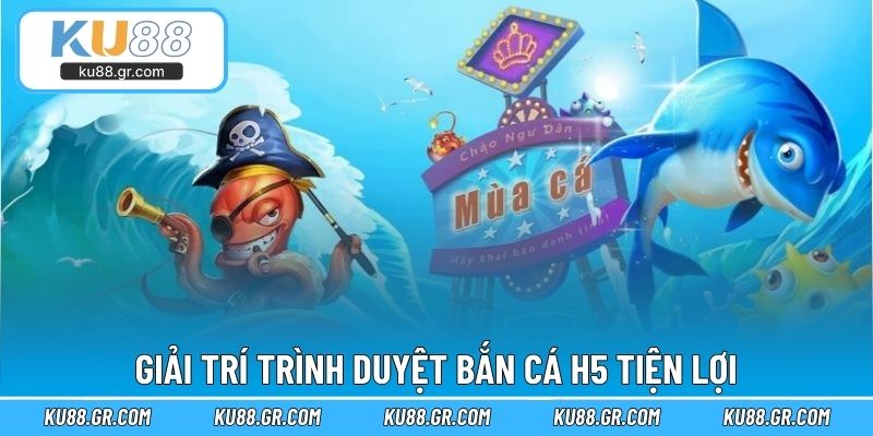 Giải trí trình duyệt bắn cá H5 tiện lợi