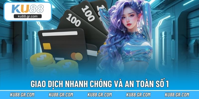 Giao dịch nhanh chóng và an toàn số 1