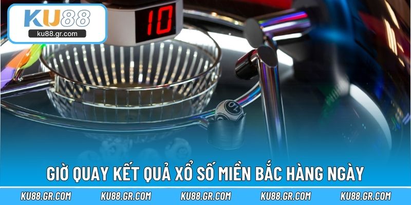 Giờ quay kết quả xổ số miền Bắc hàng ngày