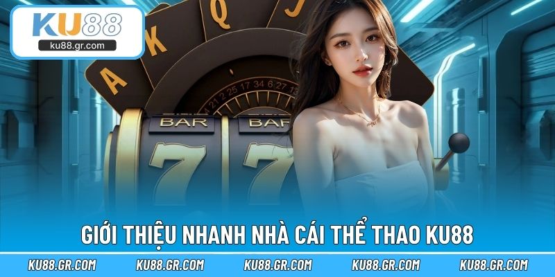 Giới thiệu nhanh nhà cái thể thao KU88