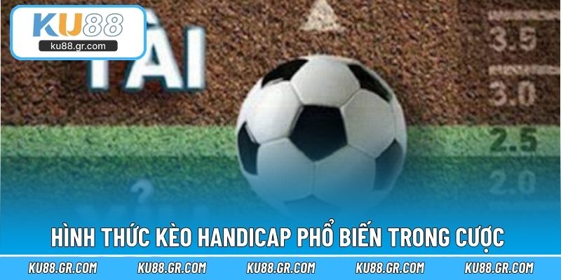 Hình thức kèo Handicap phổ biến trong cược 