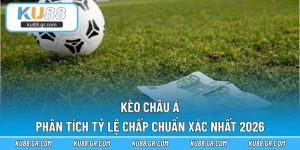 Kèo Châu Á – Phân Tích Tỷ Lệ Chấp Chuẩn Xác Nhất 2026