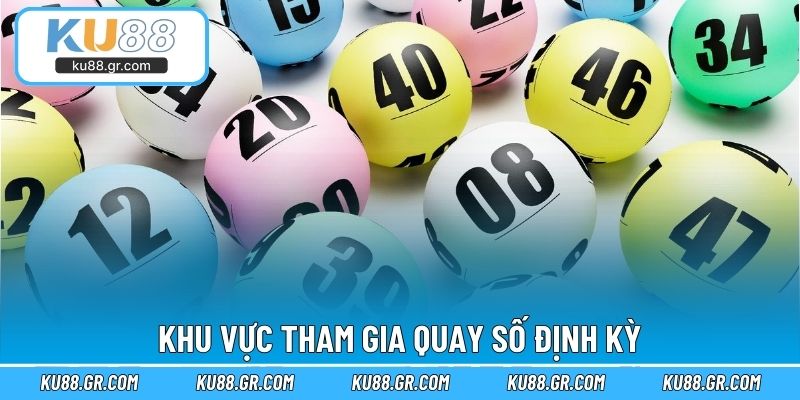 Khu vực tham gia quay số định kỳ