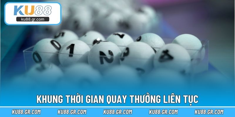 Khung thời gian quay thưởng liên tục