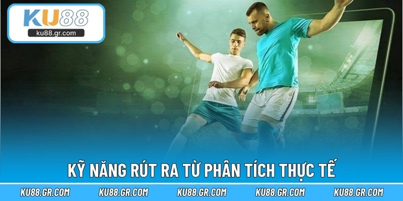Kỹ năng rút ra từ phân tích thực tế