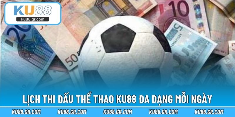 Lịch thi đấu thể thao KU88 đa dạng mỗi ngày