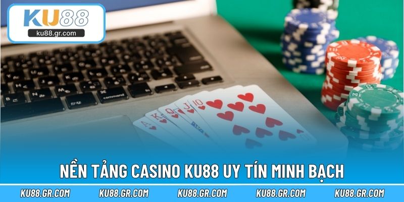 Nền tảng casino KU88 uy tín minh bạch
