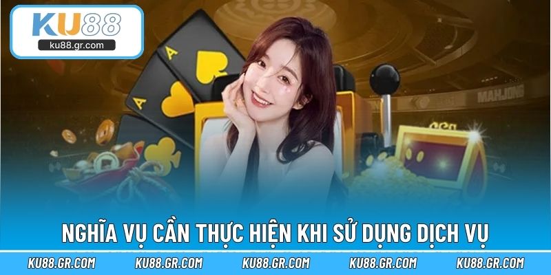 Nghĩa vụ cần thực hiện khi sử dụng dịch vụ