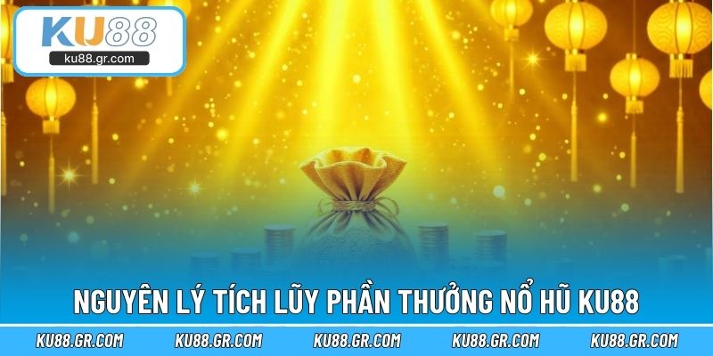 Nguyên lý tích lũy phần thưởng nổ hũ KU88