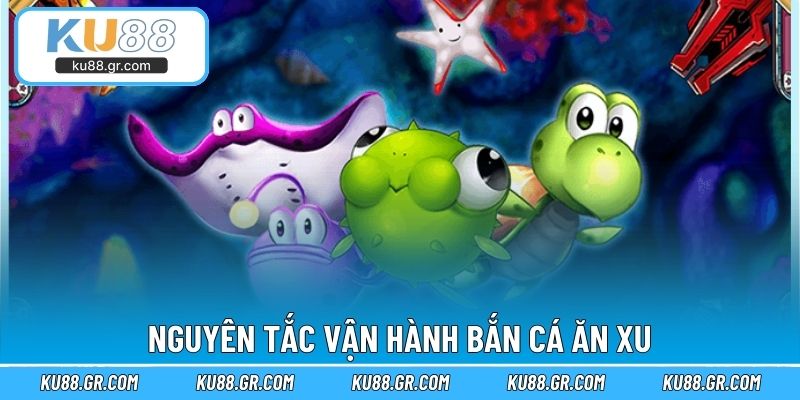 Nguyên tắc vận hành bắn cá ăn xu