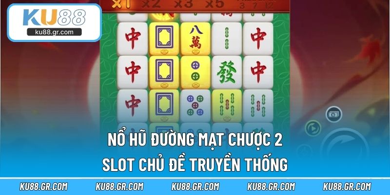Nổ Hũ Đường Mạt Chược 2 - Slot Chủ Đề Truyền Thống