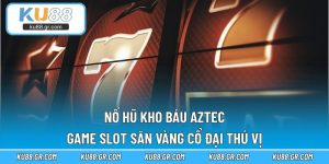 Nổ Hũ Kho Báu Aztec – Game Slot Săn Vàng Cổ Đại Thú Vị