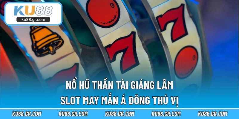 Nổ Hũ Thần Tài Giáng Lâm – Slot May Mắn Á Đông Thú Vị