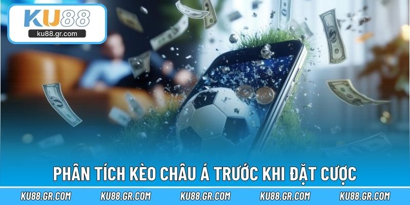 Phân tích kèo Châu Á trước khi đặt cược
