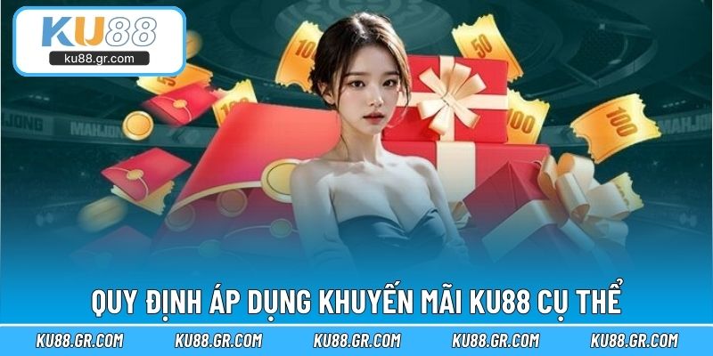 Quy định áp dụng khuyến mãi KU88 cụ thể