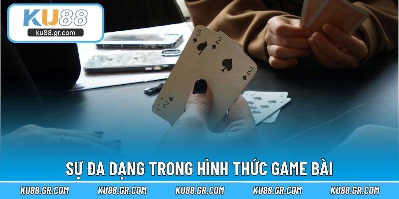 Sự đa dạng trong hình thức game bài