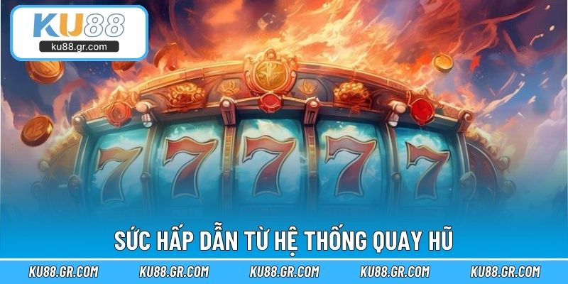 Sức hấp dẫn từ hệ thống quay hũ