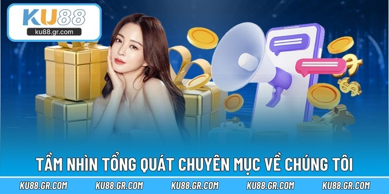Tầm nhìn tổng quát chuyên mục về chúng tôi