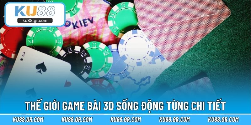 Thế giới game bài 3D sống động từng chi tiết