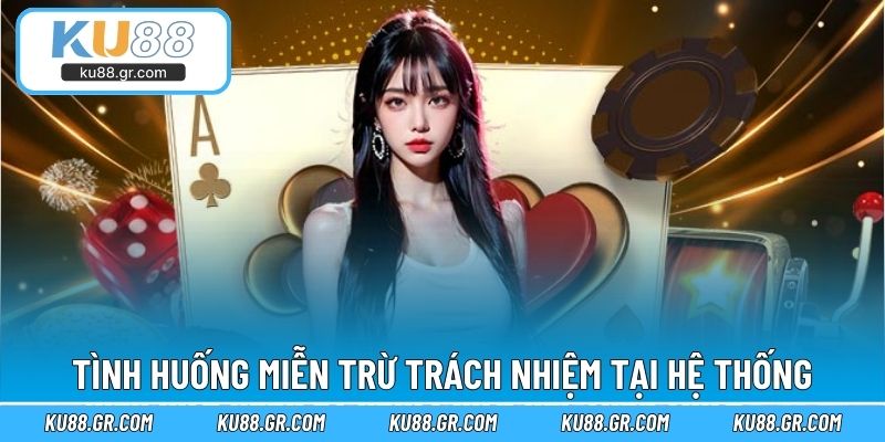Tình huống miễn trừ trách nhiệm tại hệ thống