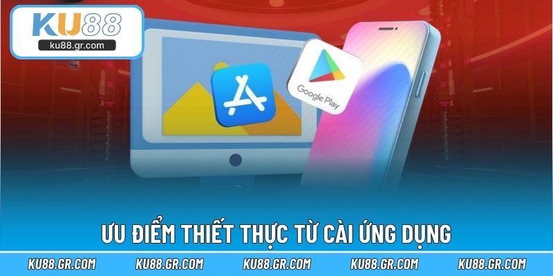 Ưu điểm thiết thực từ cài ứng dụng