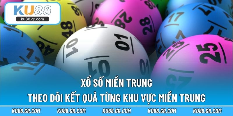 Xổ Số Miền Trung – Theo Dõi Kết Quả Từng Khu Vực Miền Trung