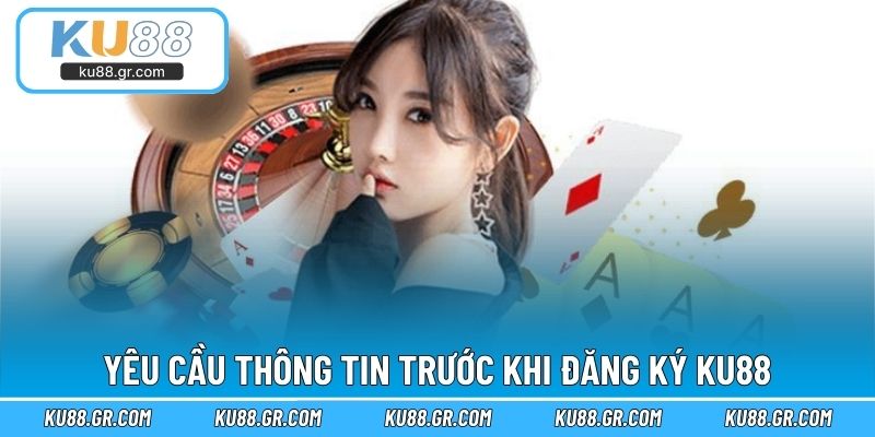 Yêu cầu thông tin trước khi đăng ký KU88